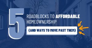 5 Roadblocks To Affordable Homeownership (And Ways To Move Past Them) – People First Real Estate Florida